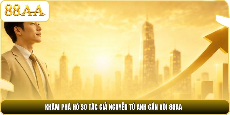 Khám phá hồ sơ tác giả Nguyễn Tú Anh gắn với 88AA
