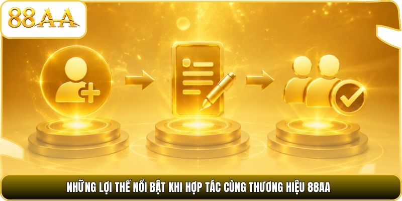 Những lợi thế nổi bật khi hợp tác cùng thương hiệu 88AA