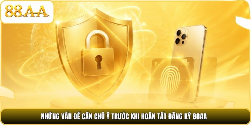 Những vấn đề cần chú ý trước khi hoàn tất đăng ký 88AA